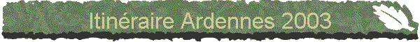 Itinraire Ardennes 2003