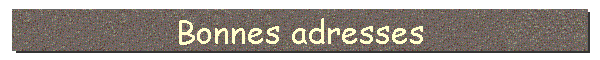 Bonnes adresses