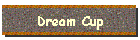 Dream Cup